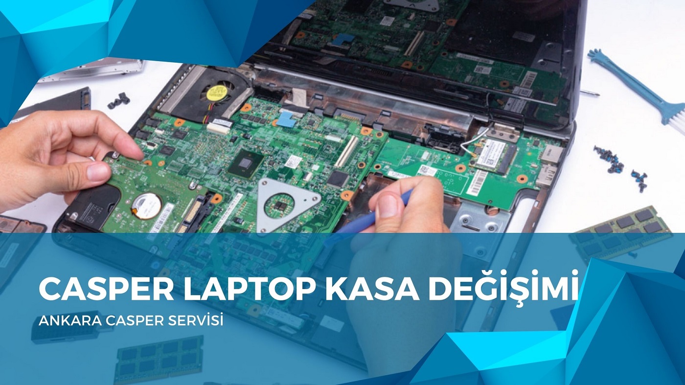 Casper Laptop Kasa Değişimi